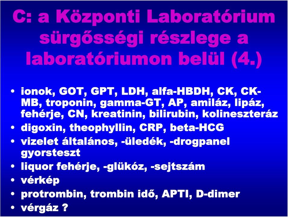 CN, kreatinin, bilirubin, kolineszteráz digoxin, theophyllin, CRP, beta-hcg vizelet általános,