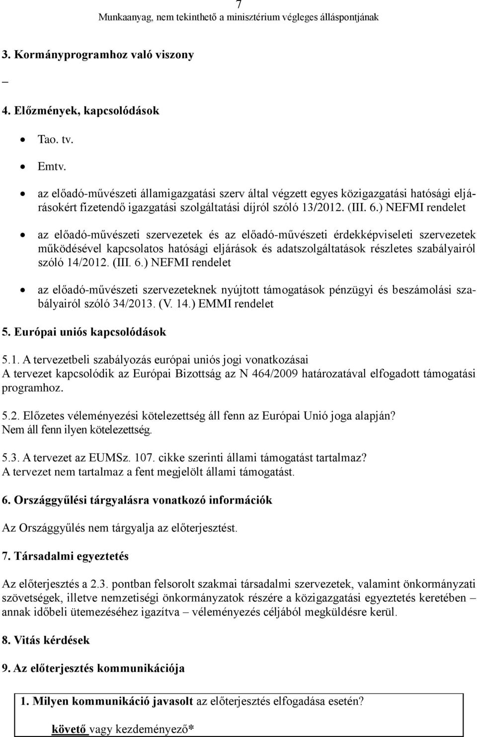 ) NEFMI rendelet az előadó-művészeti szervezetek és az előadó-művészeti érdekképviseleti szervezetek működésével kapcsolatos hatósági eljárások és adatszolgáltatások részletes szabályairól szóló