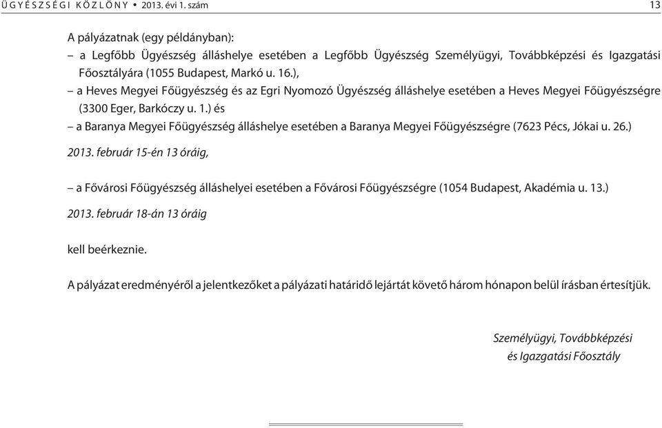 ), a Heves Megyei Fõügyészség és az Egri Nyomozó Ügyészség álláshelye esetében a Heves Megyei Fõügyészségre (3300 Eger, Barkóczy u. 1.