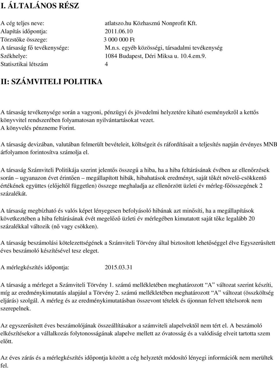 4 II: SZÁMVITELI POLITIKA A társaság tevékenysége során a vagyoni, pénzügyi és jövedelmi helyzetére kiható eseményekről a kettős könyvvitel rendszerében folyamatosan nyilvántartásokat vezet.