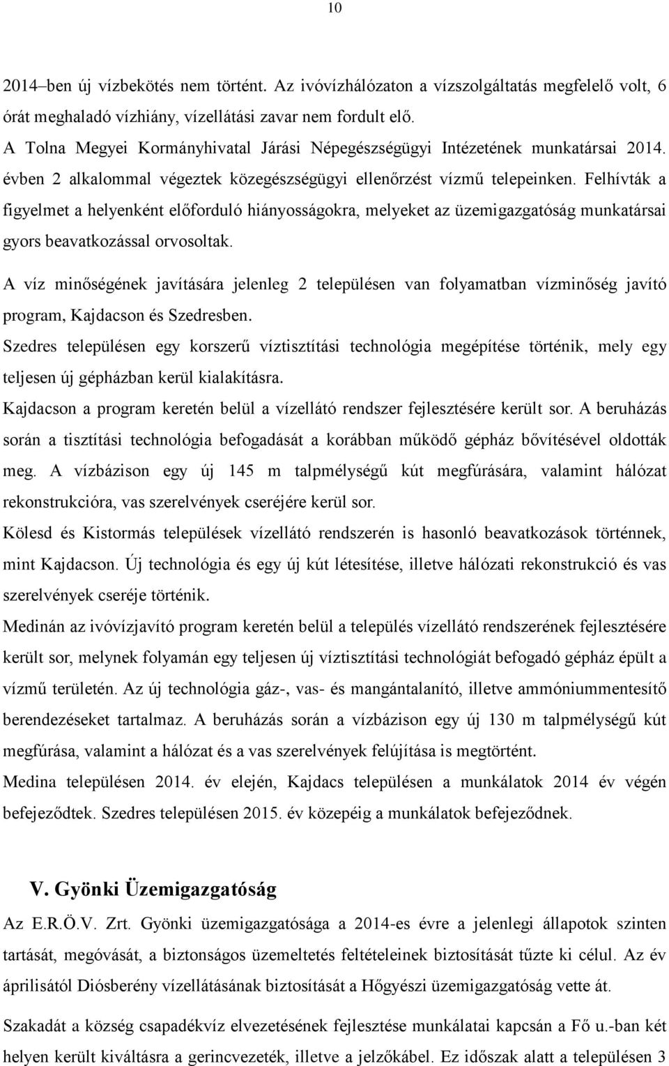 Felhívták a figyelmet a helyenként előforduló hiányosságokra, melyeket az üzemigazgatóság munkatársai gyors beavatkozással orvosoltak.