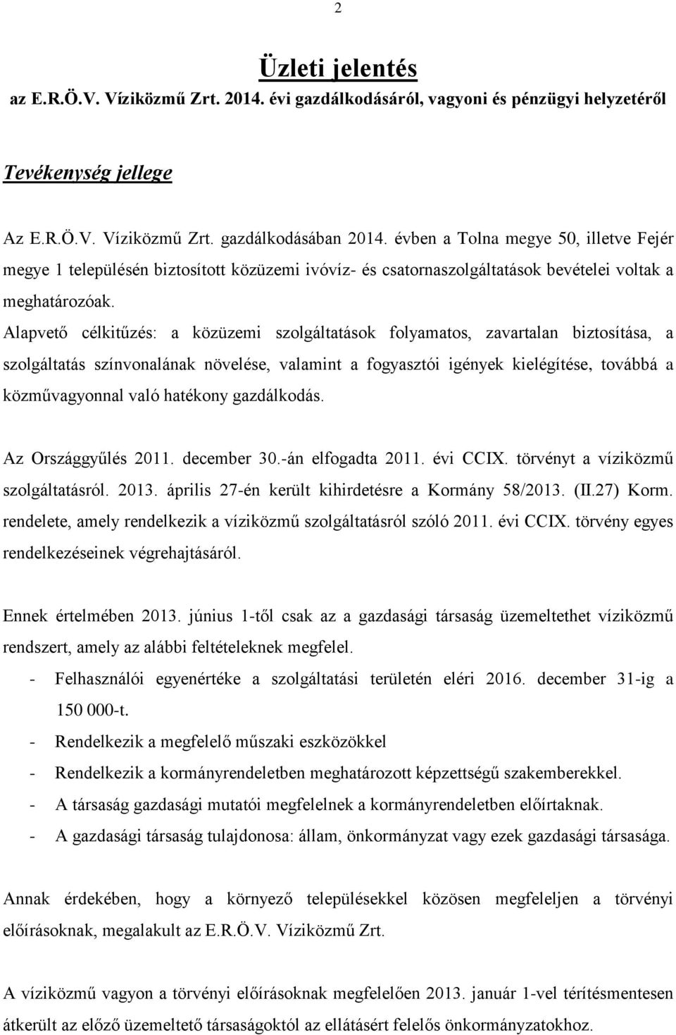 Alapvető célkitűzés: a közüzemi szolgáltatások folyamatos, zavartalan biztosítása, a szolgáltatás színvonalának növelése, valamint a fogyasztói igények kielégítése, továbbá a közművagyonnal való