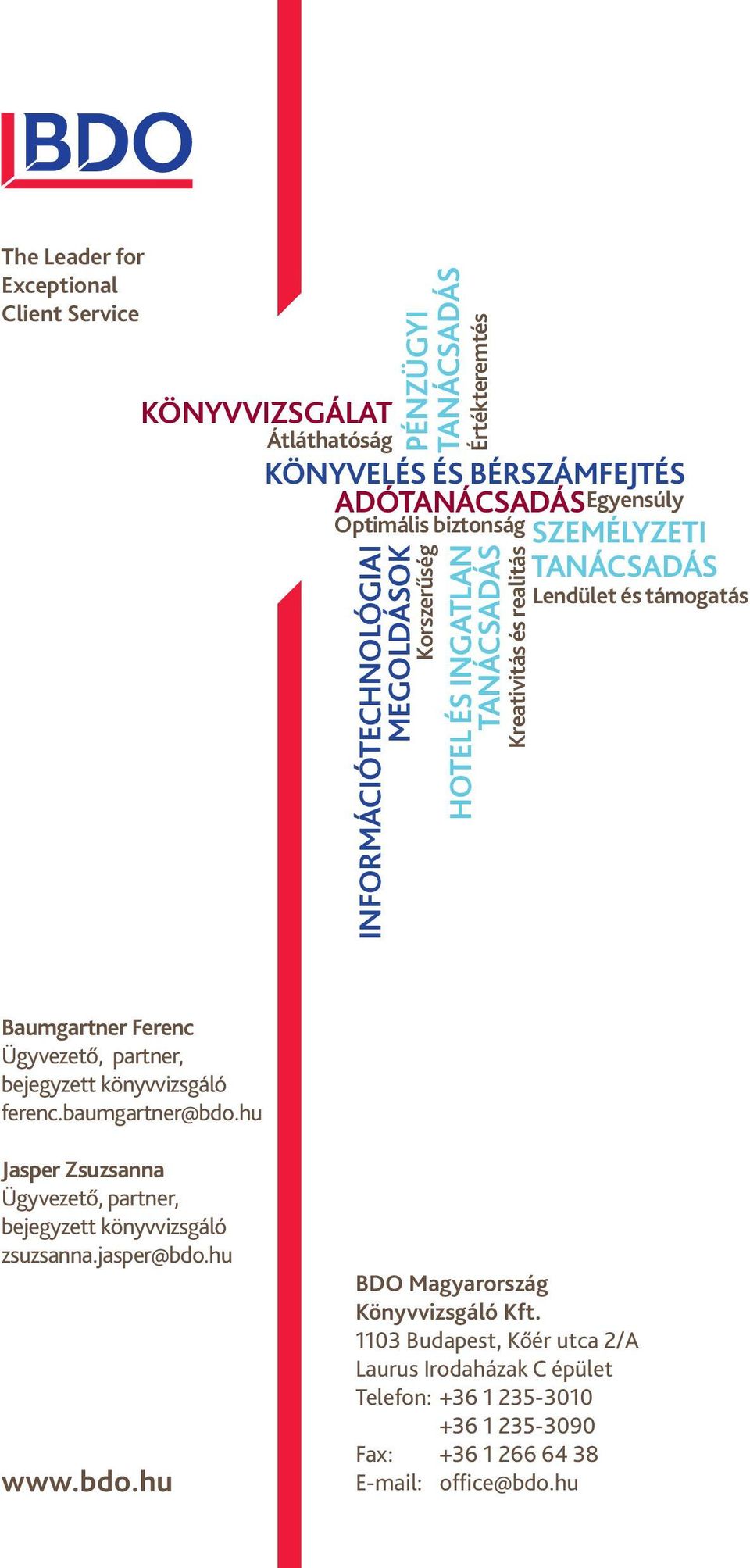 bejegyzett könyvvizsgáló ferenc.baumgartner@bdo.hu Jasper Zsuzsanna Ügyvezető, partner, bejegyzett könyvvizsgáló zsuzsanna.jasper@bdo.hu www.bdo.hu BDO Magyarország Könyvvizsgáló Kft.