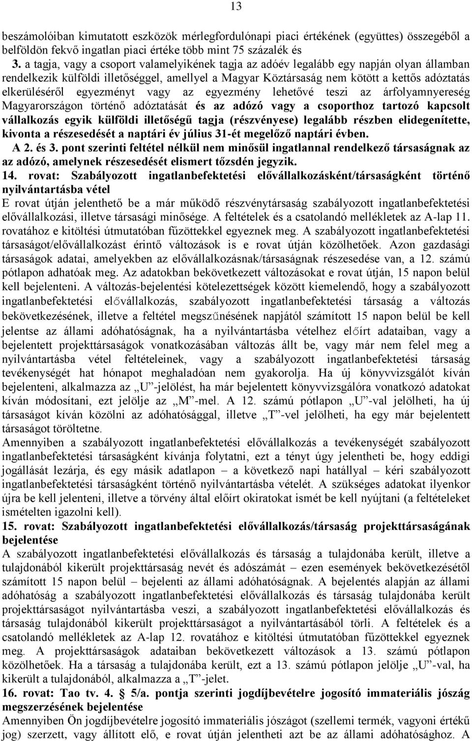 egyezményt vagy az egyezmény lehetővé teszi az árfolyamnyereség Magyarországon történő adóztatását és az adózó vagy a csoporthoz tartozó kapcsolt vállalkozás egyik külföldi illetőségű tagja