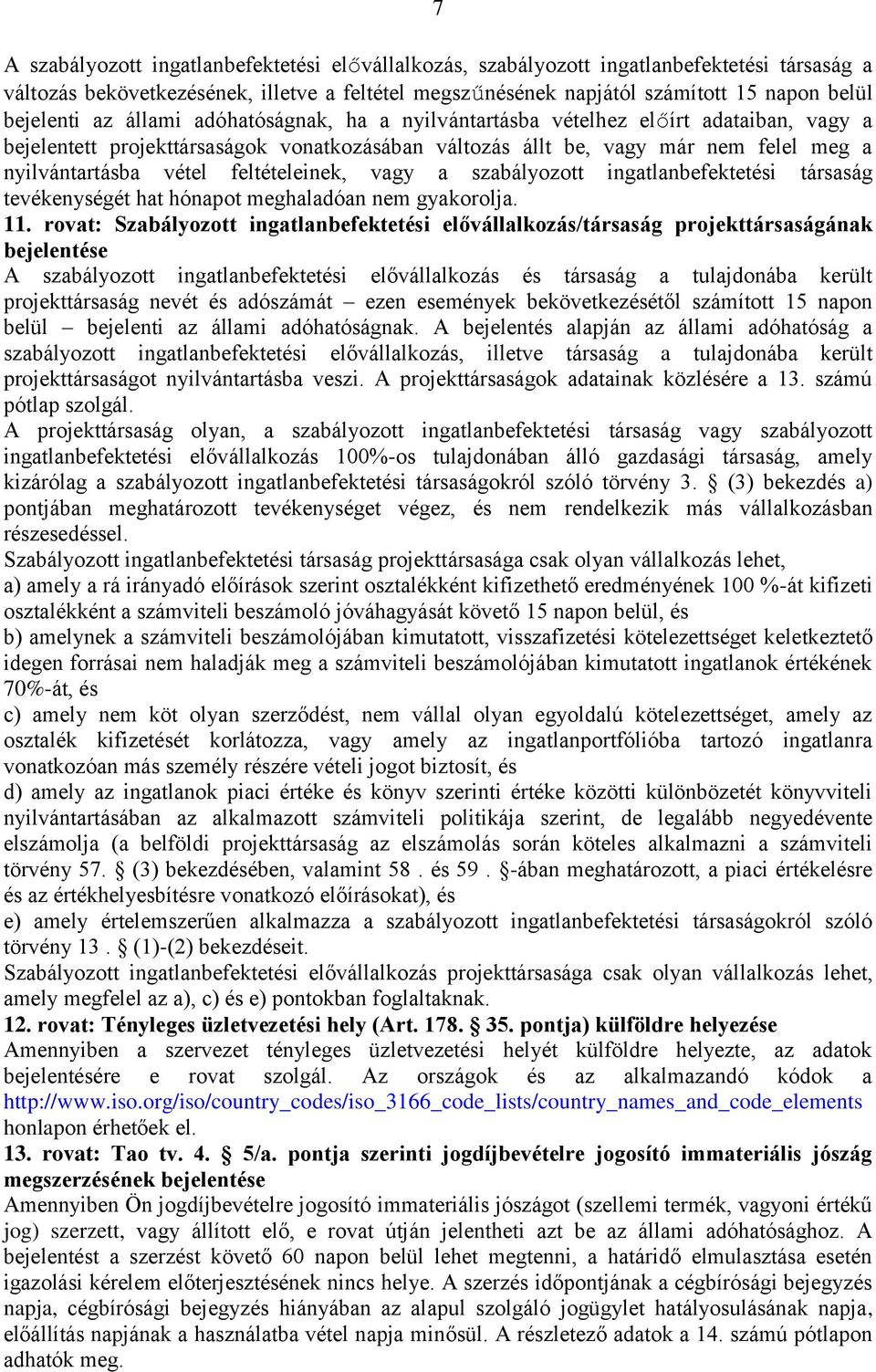 feltételeinek, vagy a szabályozott ingatlanbefektetési társaság tevékenységét hat hónapot meghaladóan nem gyakorolja. 11.
