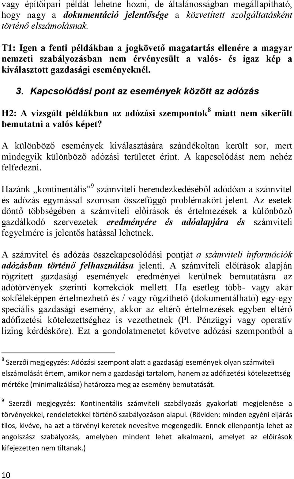 Kapcsolódási pont az események között az adózás H2: A vizsgált példákban az adózási szempontok 8 miatt nem sikerült bemutatni a valós képet?