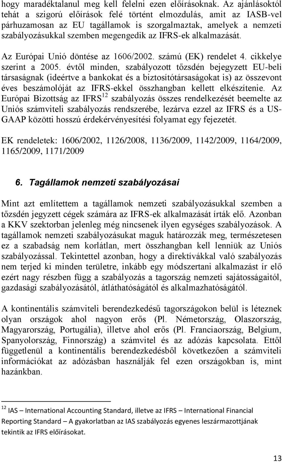 alkalmazását. Az Európai Unió döntése az 1606/2002. számú (EK) rendelet 4. cikkelye szerint a 2005.