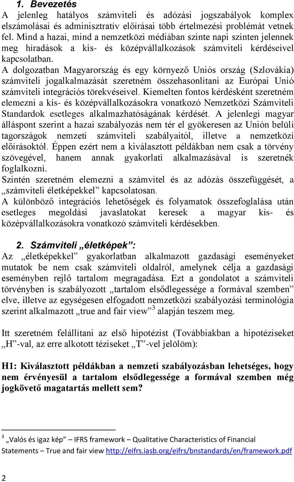 A dolgozatban Magyarország és egy környező Uniós ország (Szlovákia) számviteli jogalkalmazását szeretném összehasonlítani az Európai Unió számviteli integrációs törekvéseivel.