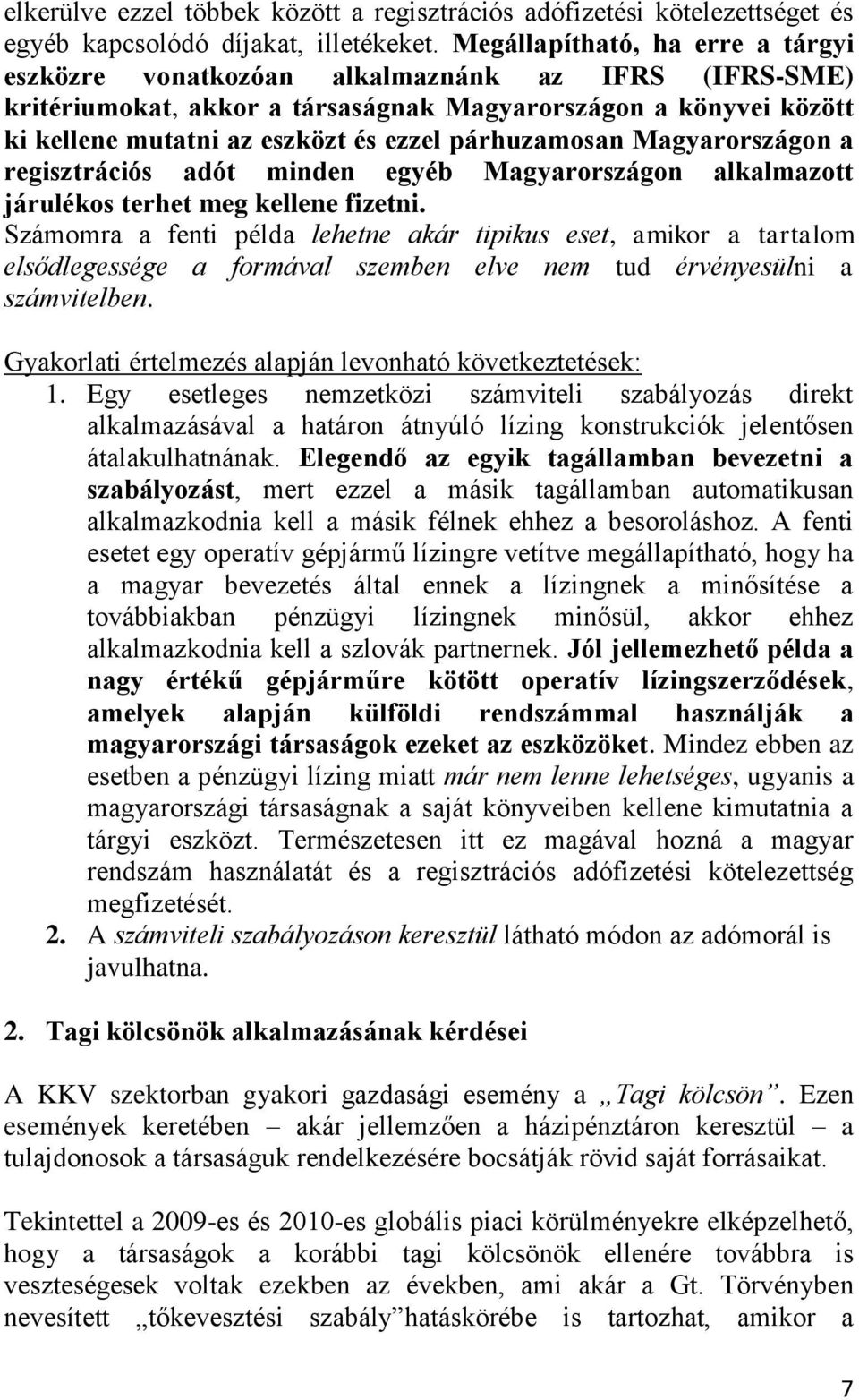 párhuzamosan Magyarországon a regisztrációs adót minden egyéb Magyarországon alkalmazott járulékos terhet meg kellene fizetni.