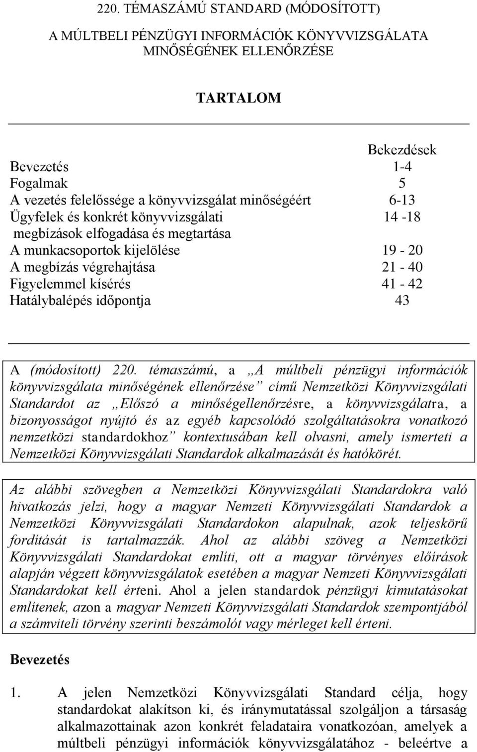 témaszámú, a A múltbeli pénzügyi információk könyvvizsgálata minőségének ellenőrzése című Nemzetközi Könyvvizsgálati Standardot az Előszó a minőségellenőrzésre, a könyvvizsgálatra, a bizonyosságot