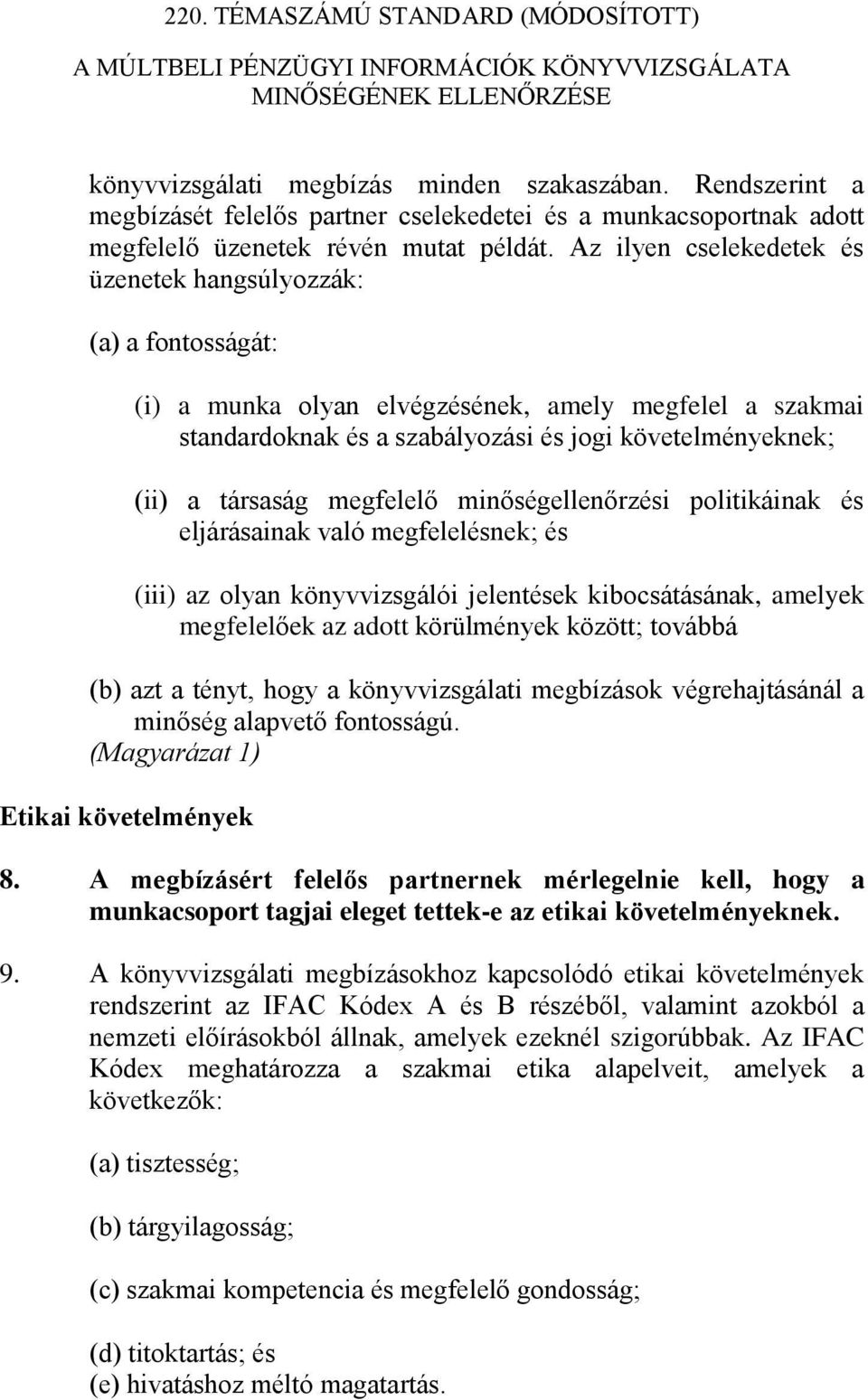 megfelelő minőségellenőrzési politikáinak és eljárásainak való megfelelésnek; és (iii) az olyan könyvvizsgálói jelentések kibocsátásának, amelyek megfelelőek az adott körülmények között; továbbá (b)