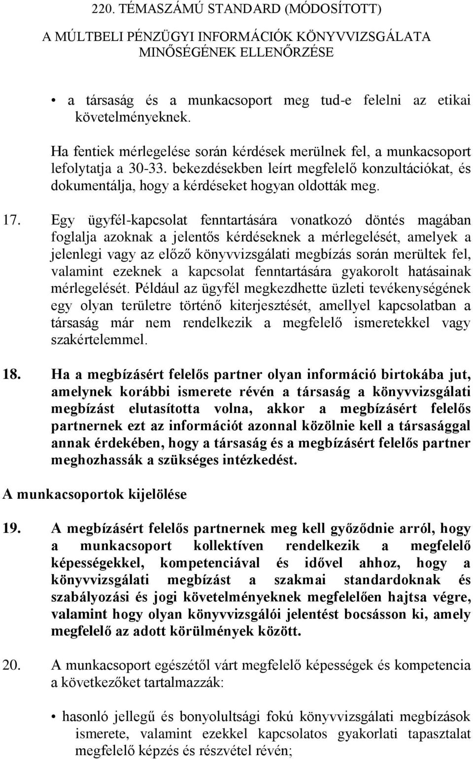 Egy ügyfél-kapcsolat fenntartására vonatkozó döntés magában foglalja azoknak a jelentős kérdéseknek a mérlegelését, amelyek a jelenlegi vagy az előző könyvvizsgálati megbízás során merültek fel,