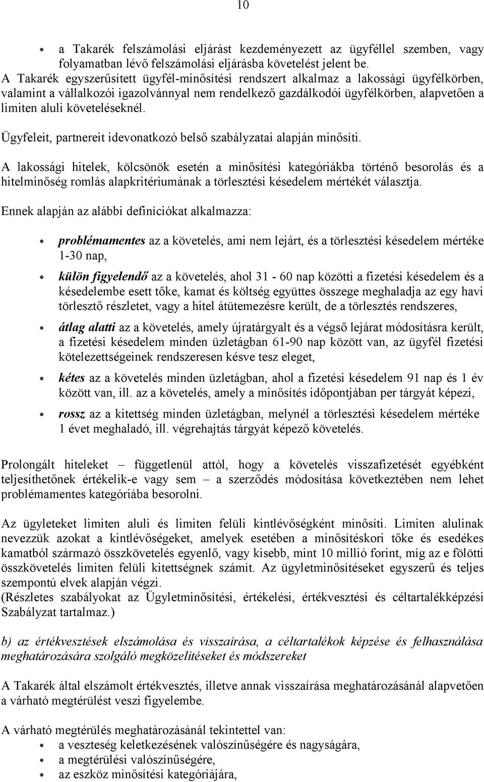 követeléseknél. Ügyfeleit, partnereit idevonatkozó belső szabályzatai alapján minősíti.