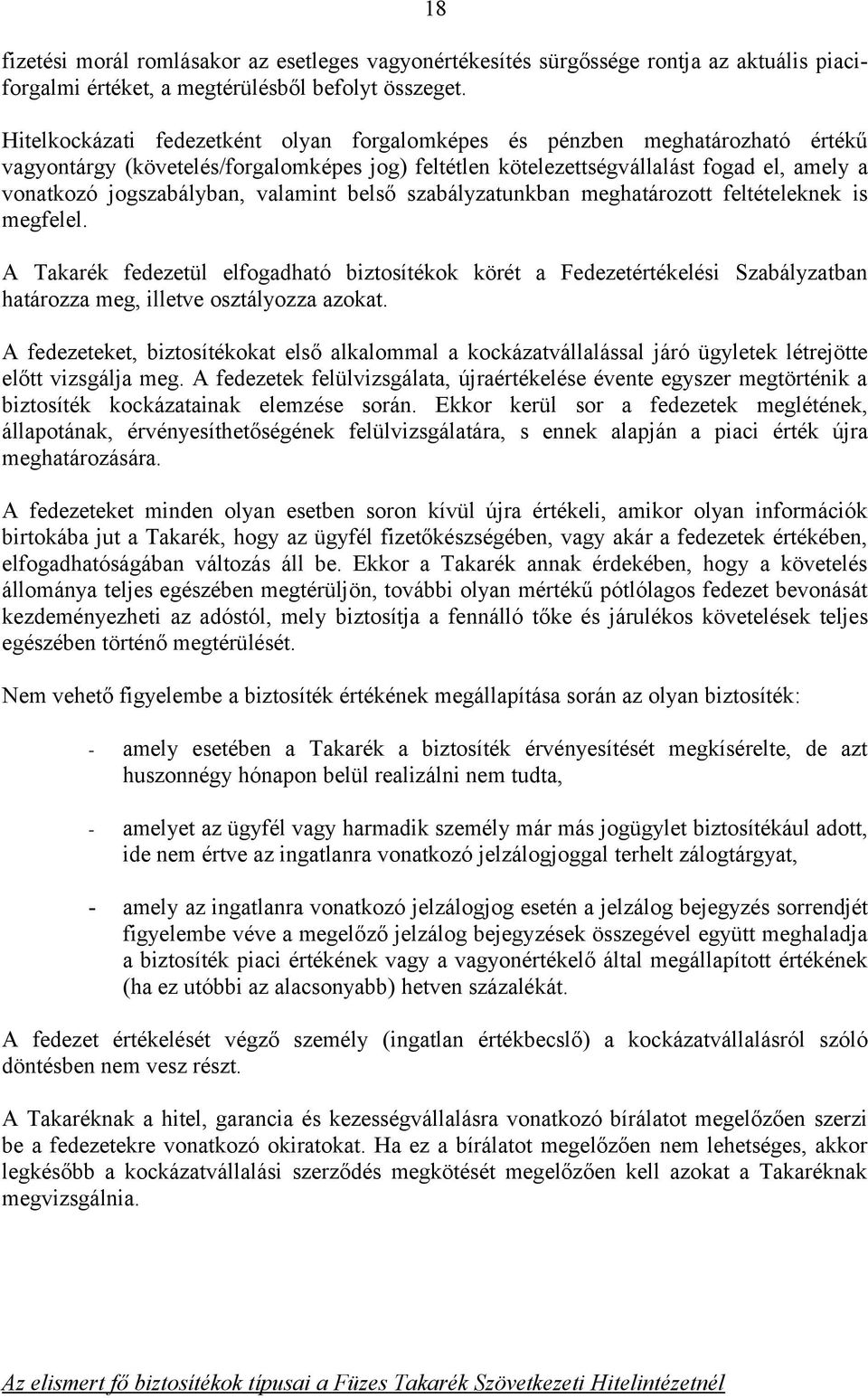 valamint belső szabályzatunkban meghatározott feltételeknek is megfelel. A Takarék fedezetül elfogadható biztosítékok körét a Fedezetértékelési Szabályzatban határozza meg, illetve osztályozza azokat.