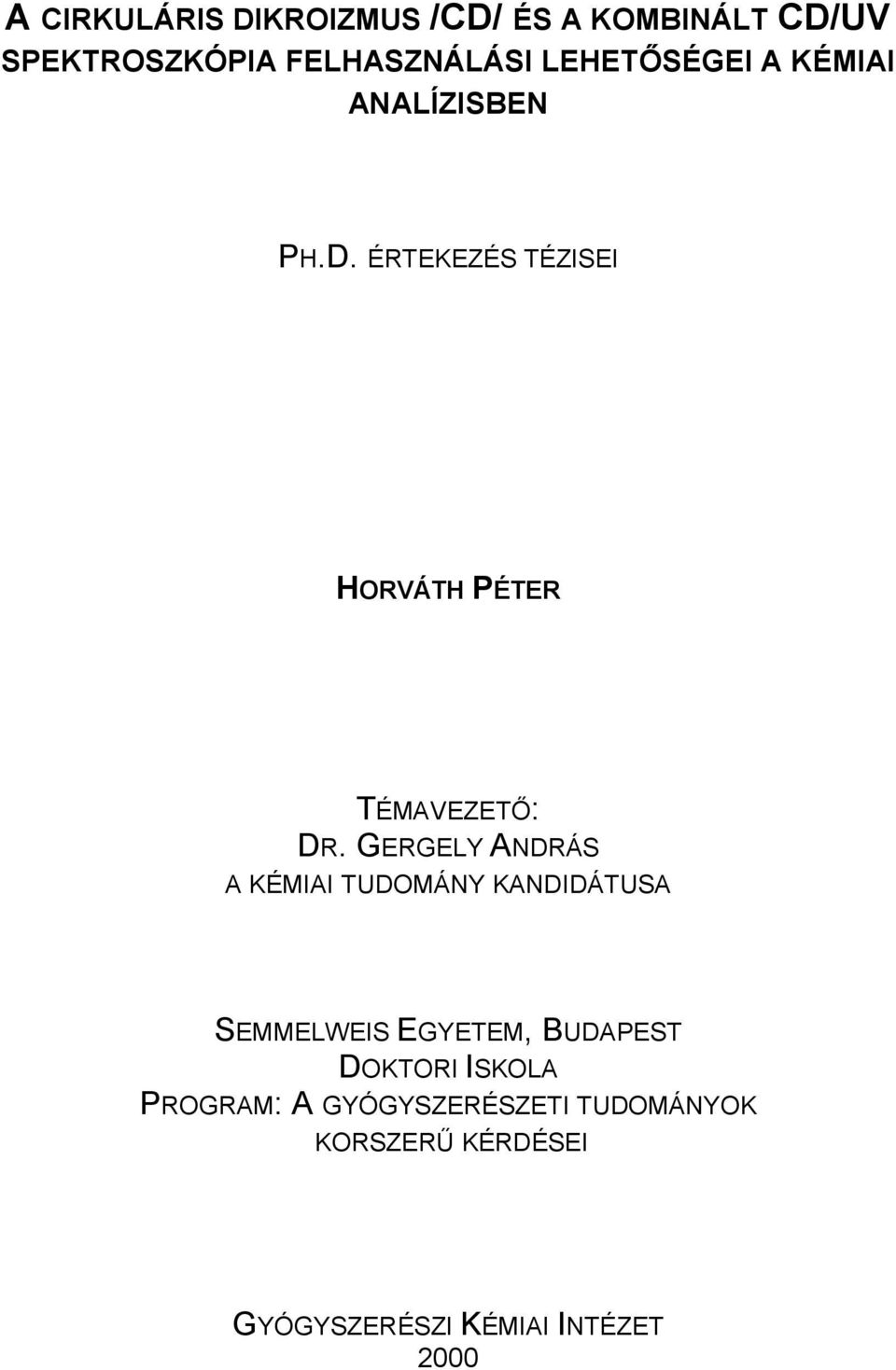 GERGELY ANDRÁS A KÉMIAI TUDOMÁNY KANDIDÁTUSA SEMMELWEIS EGYETEM, BUDAPEST DOKTORI