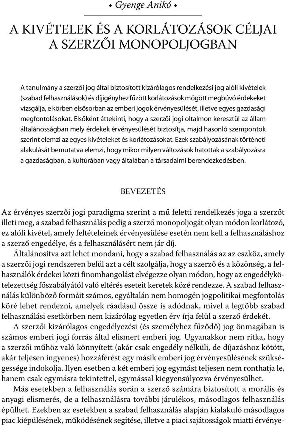 Elsőként áttekinti, hogy a szerzői jogi oltalmon keresztül az állam általánosságban mely érdekek érvényesülését biztosítja, majd hasonló szempontok szerint elemzi az egyes kivételeket és