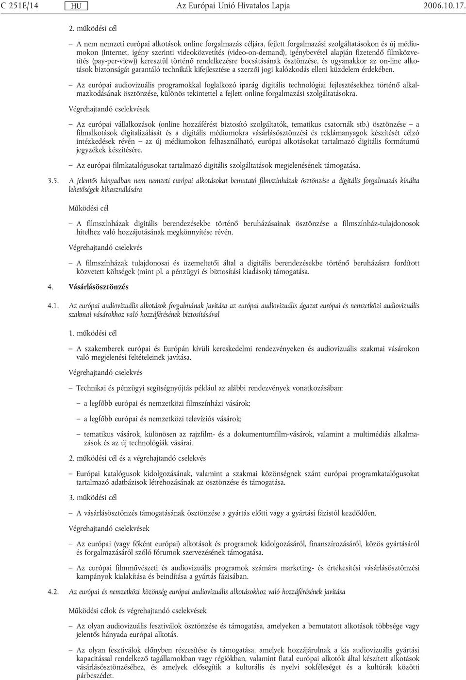 technikák kifejlesztése a szerzői jogi kalózkodás elleni küzdelem érdekében.