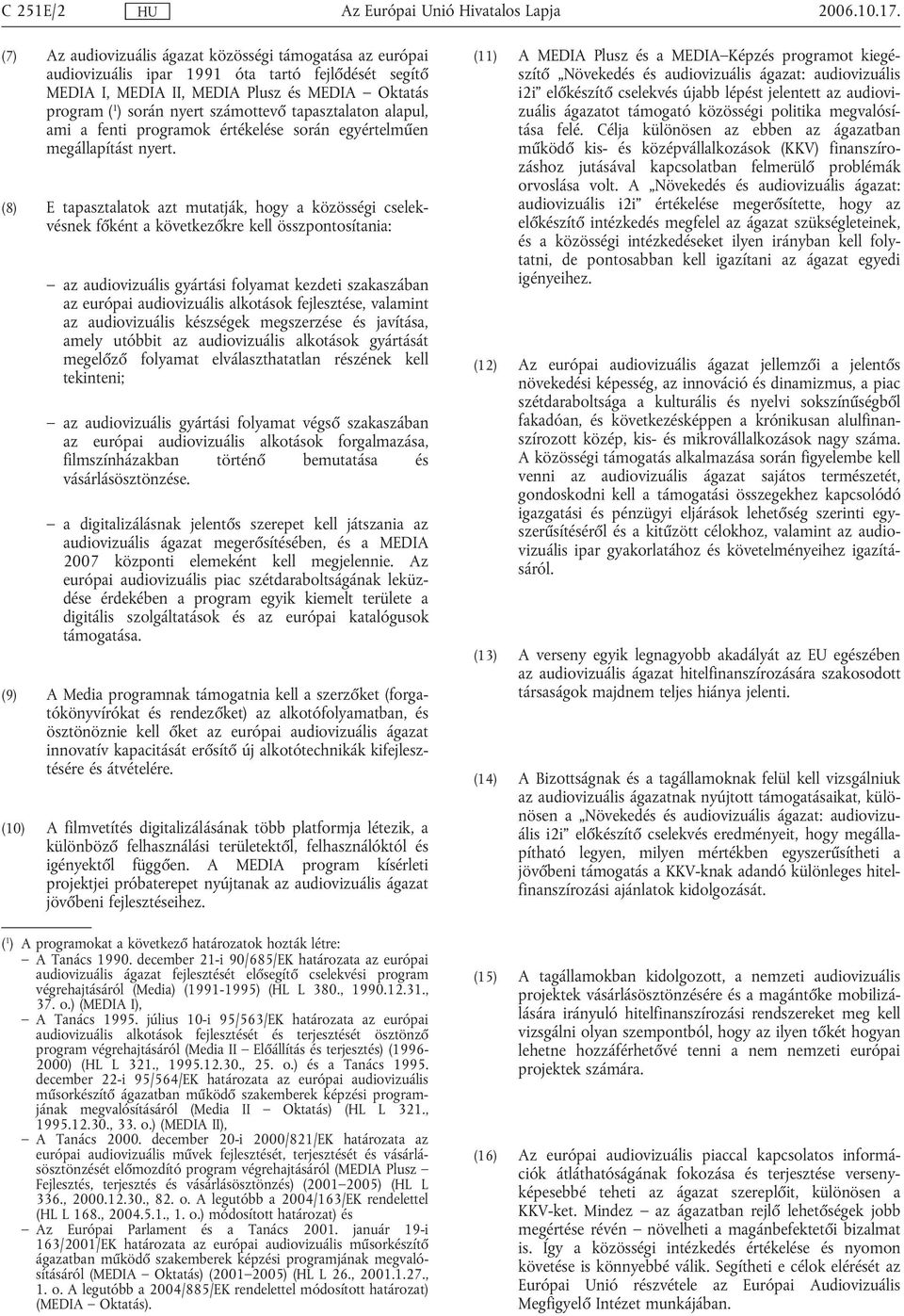 tapasztalaton alapul, ami a fenti programok értékelése során egyértelműen megállapítást nyert.