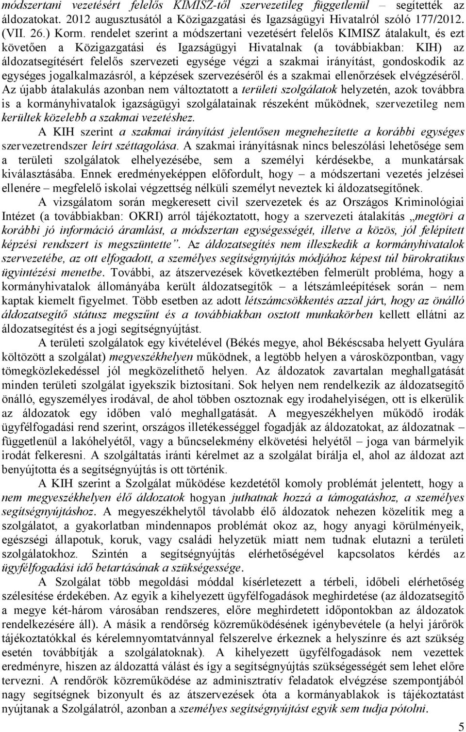 végzi a szakmai irányítást, gondoskodik az egységes jogalkalmazásról, a képzések szervezéséről és a szakmai ellenőrzések elvégzéséről.