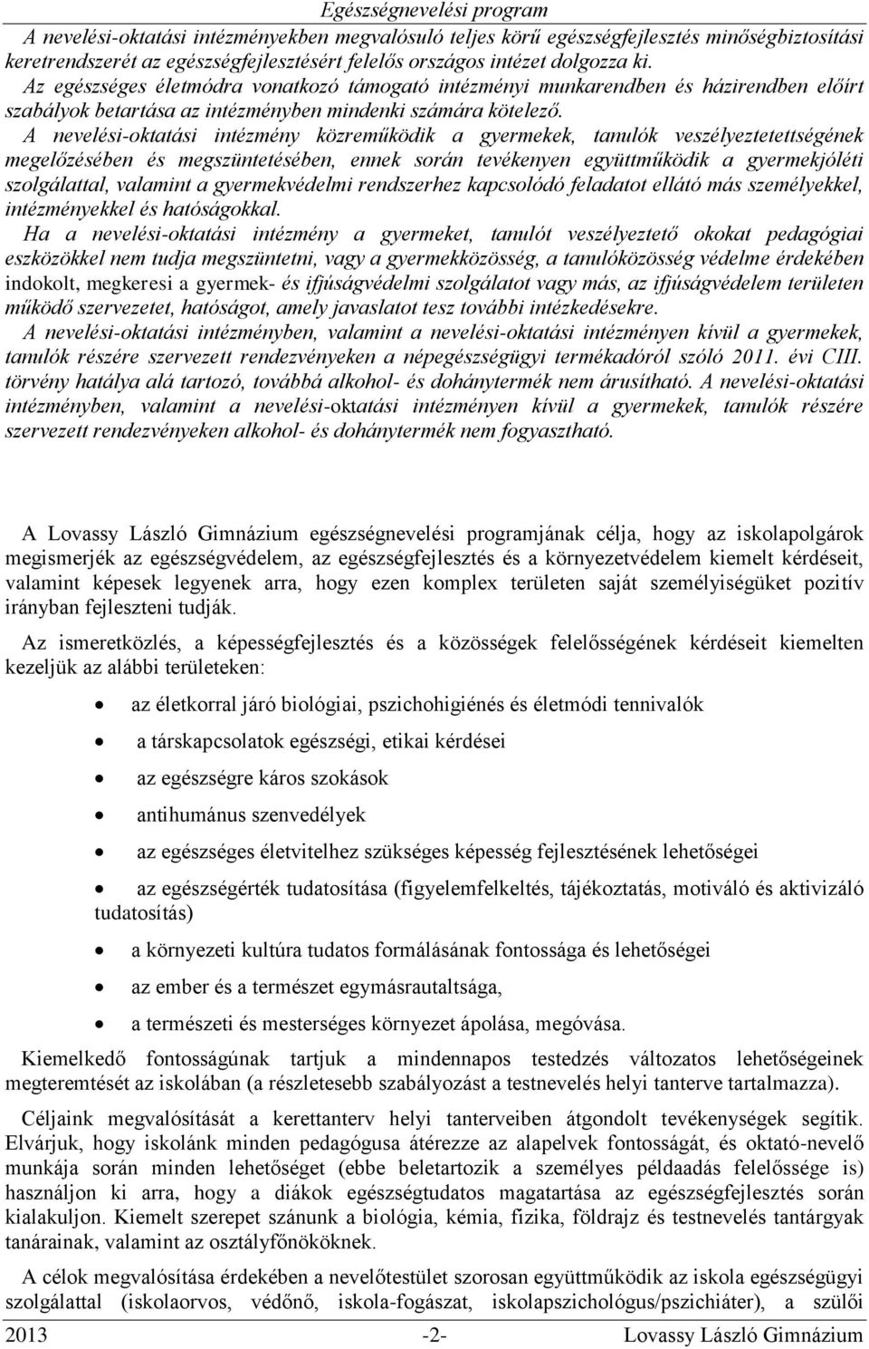 A nevelési-oktatási intézmény közreműködik a gyermekek, tanulók veszélyeztetettségének megelőzésében és megszüntetésében, ennek során tevékenyen együttműködik a gyermekjóléti szolgálattal, valamint a