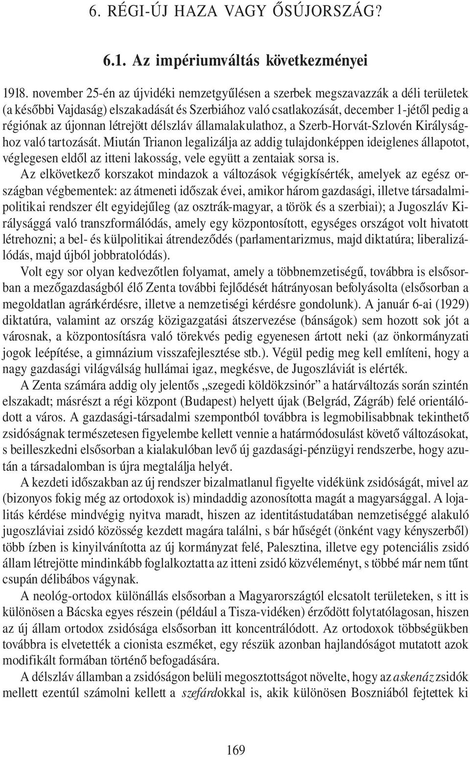 létrejött délszláv államalakulathoz, a Szerb-Horvát-Szlovén Királysághoz való tartozását.