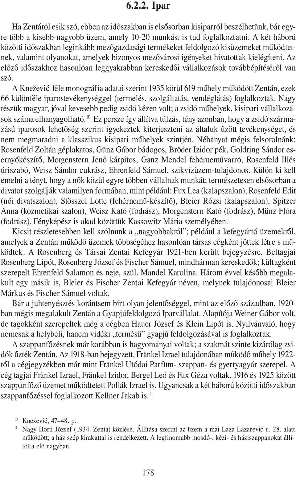 Az előző időszakhoz hasonlóan leggyakrabban kereskedői vállalkozások továbbépítéséről van szó.