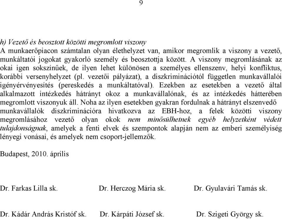 vezetői pályázat), a diszkriminációtól független munkavállalói igényérvényesítés (pereskedés a munkáltatóval).