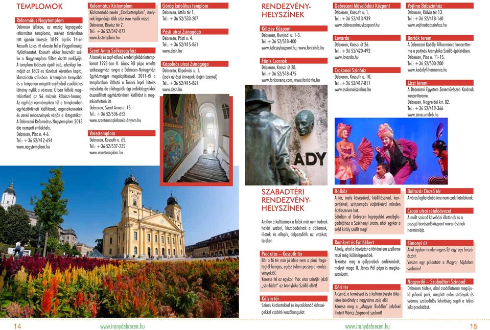A templom többször épült újjá, jelenlegi formáját az 1802-es tűzvészt követően kapta, klasszicista stílusban. A templom tornyaiból és a timpanon mögötti acélhídról csodálatos látvány nyílik a városra.