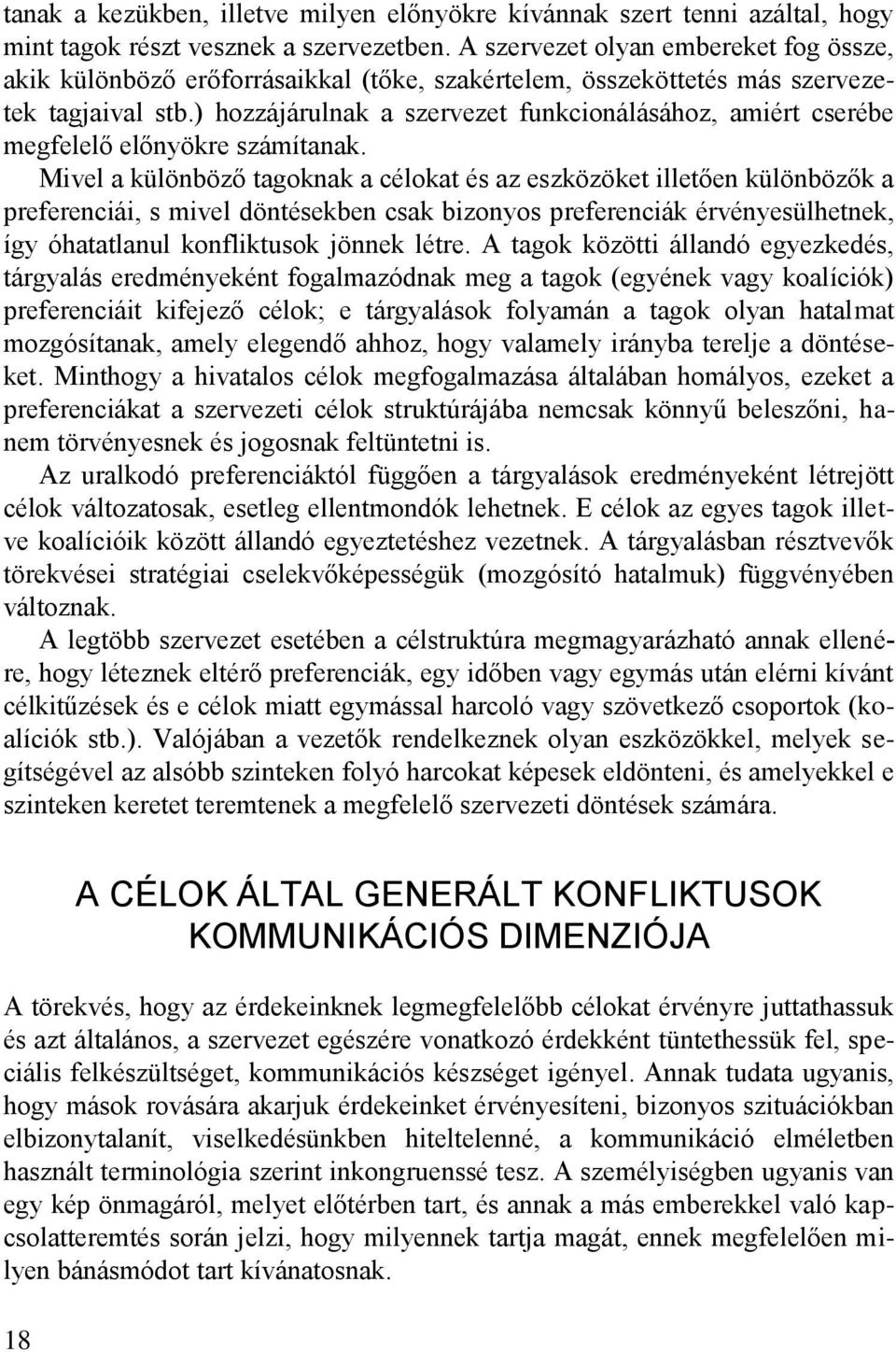) hozzájárulnak a szervezet funkcionálásához, amiért cserébe megfelelő előnyökre számítanak.