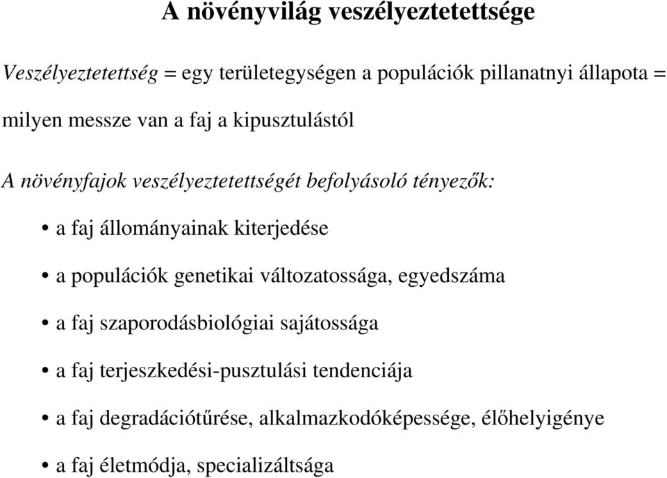 állományainak kiterjedése a populációk genetikai változatossága, egyedszáma a faj szaporodásbiológiai sajátossága a