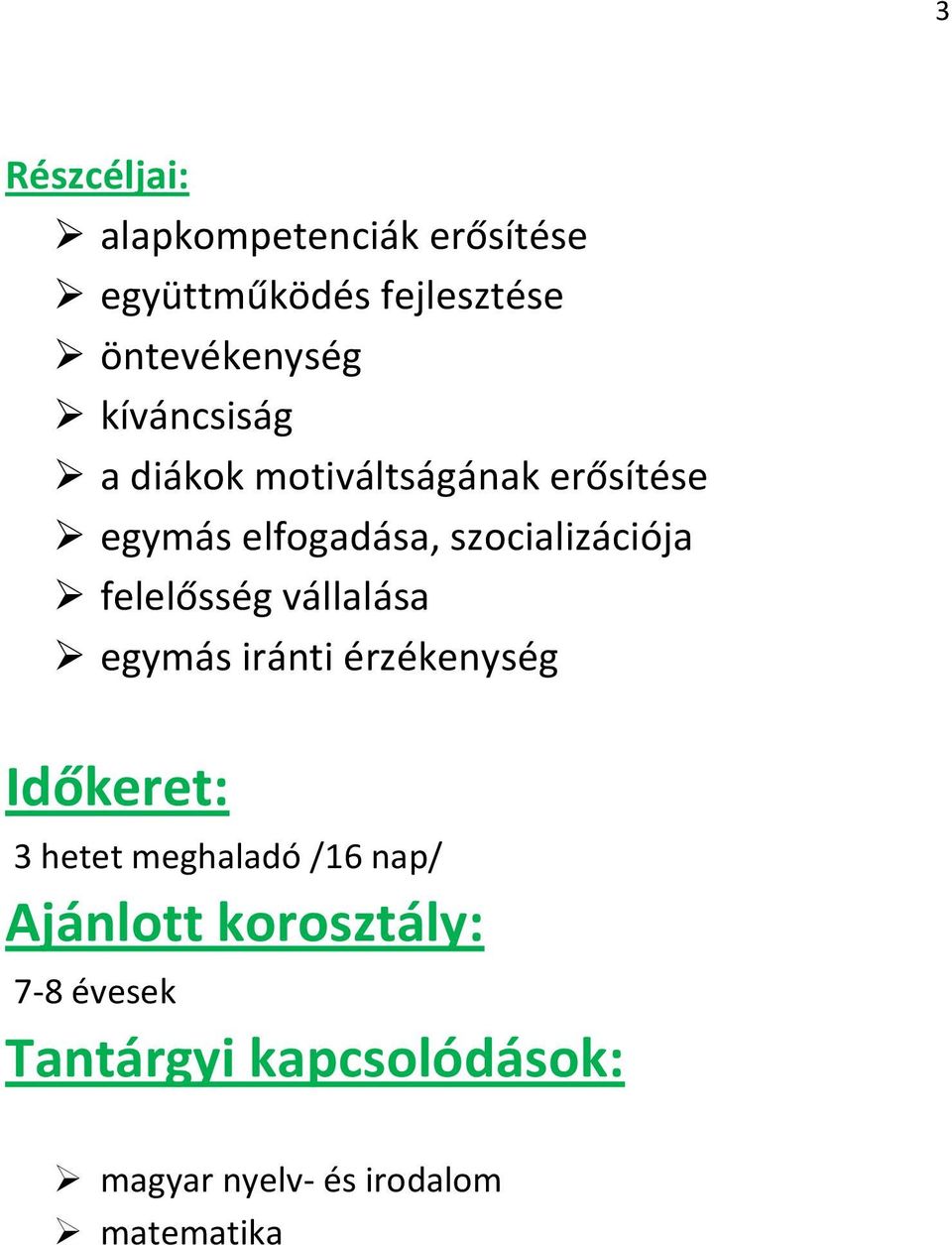 felelősség vállalása egymás iránti érzékenység Időkeret: 3 hetet meghaladó /16 nap/