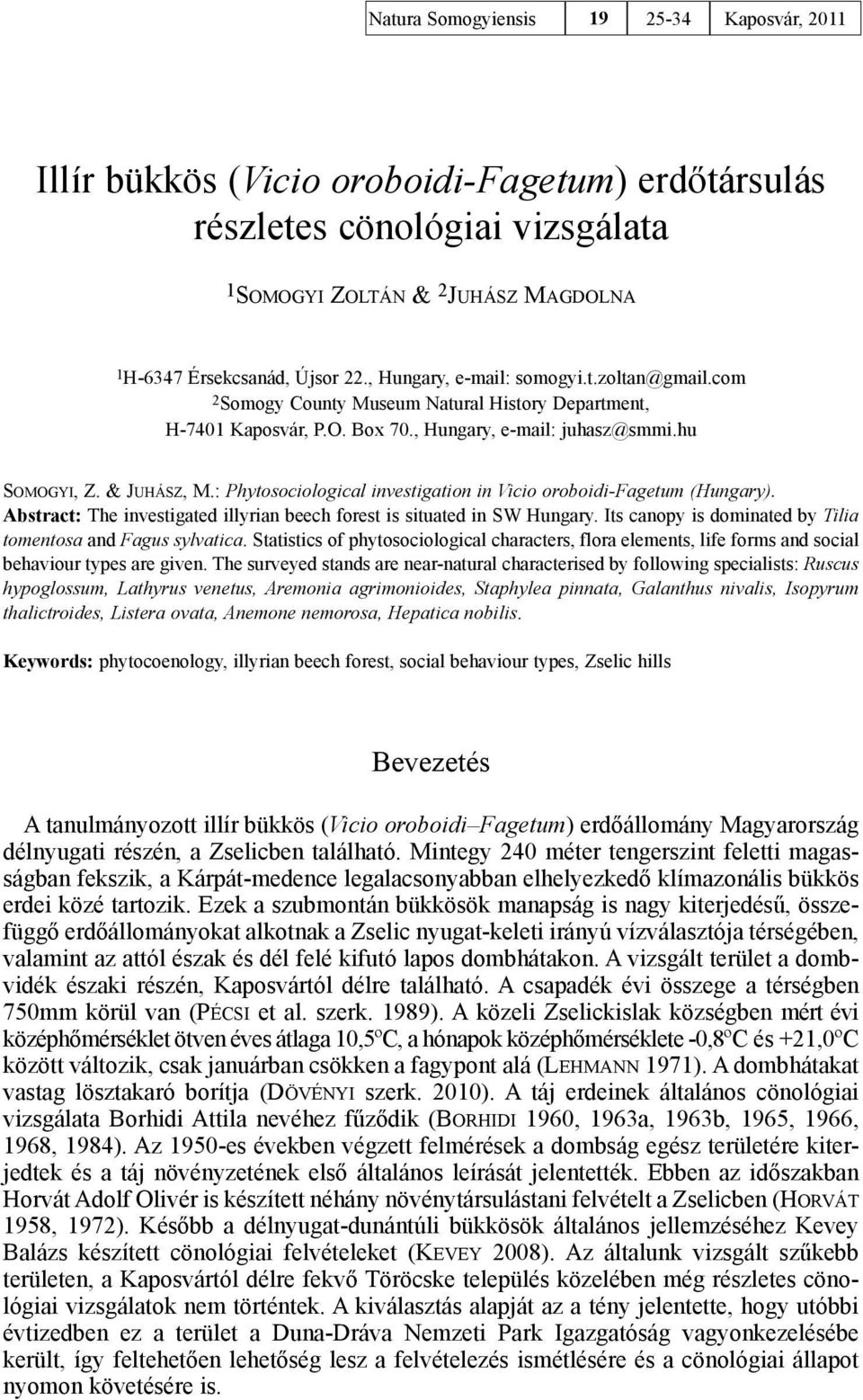 : Phytosociological investigation in Vicio oroboidi-fagetum (Hungary). Abstract: The investigated illyrian beech forest is situated in SW Hungary.