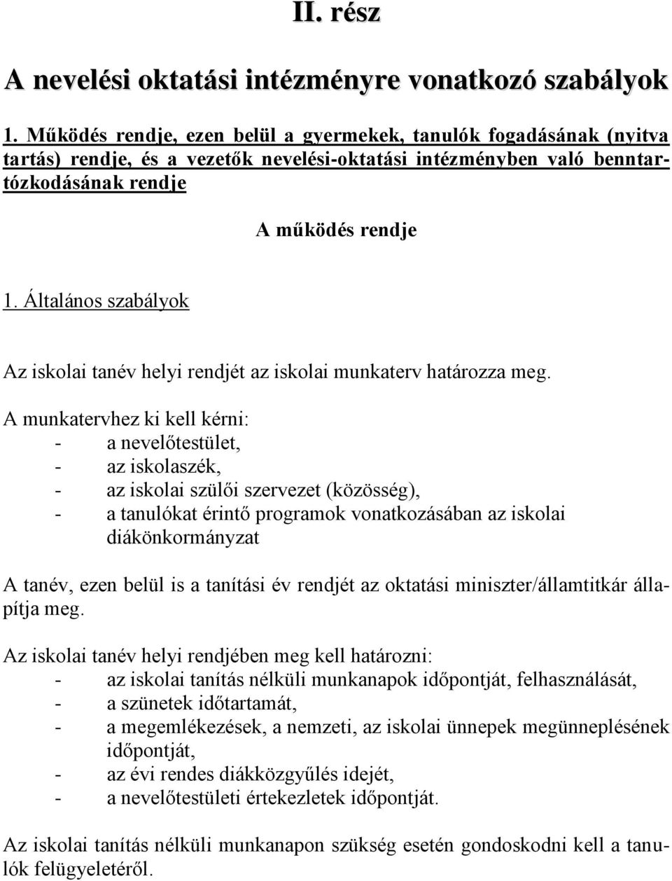 Általános szabályok Az iskolai tanév helyi rendjét az iskolai munkaterv határozza meg.