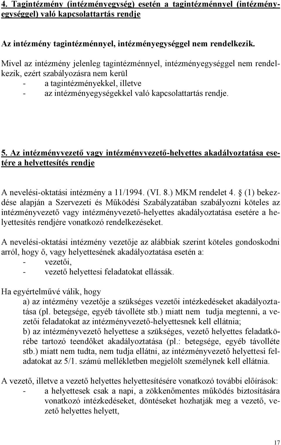 Az intézményvezető vagy intézményvezető-helyettes akadályoztatása esetére a helyettesítés rendje A nevelési-oktatási intézmény a 11/1994. (VI. 8.) MKM rendelet 4.