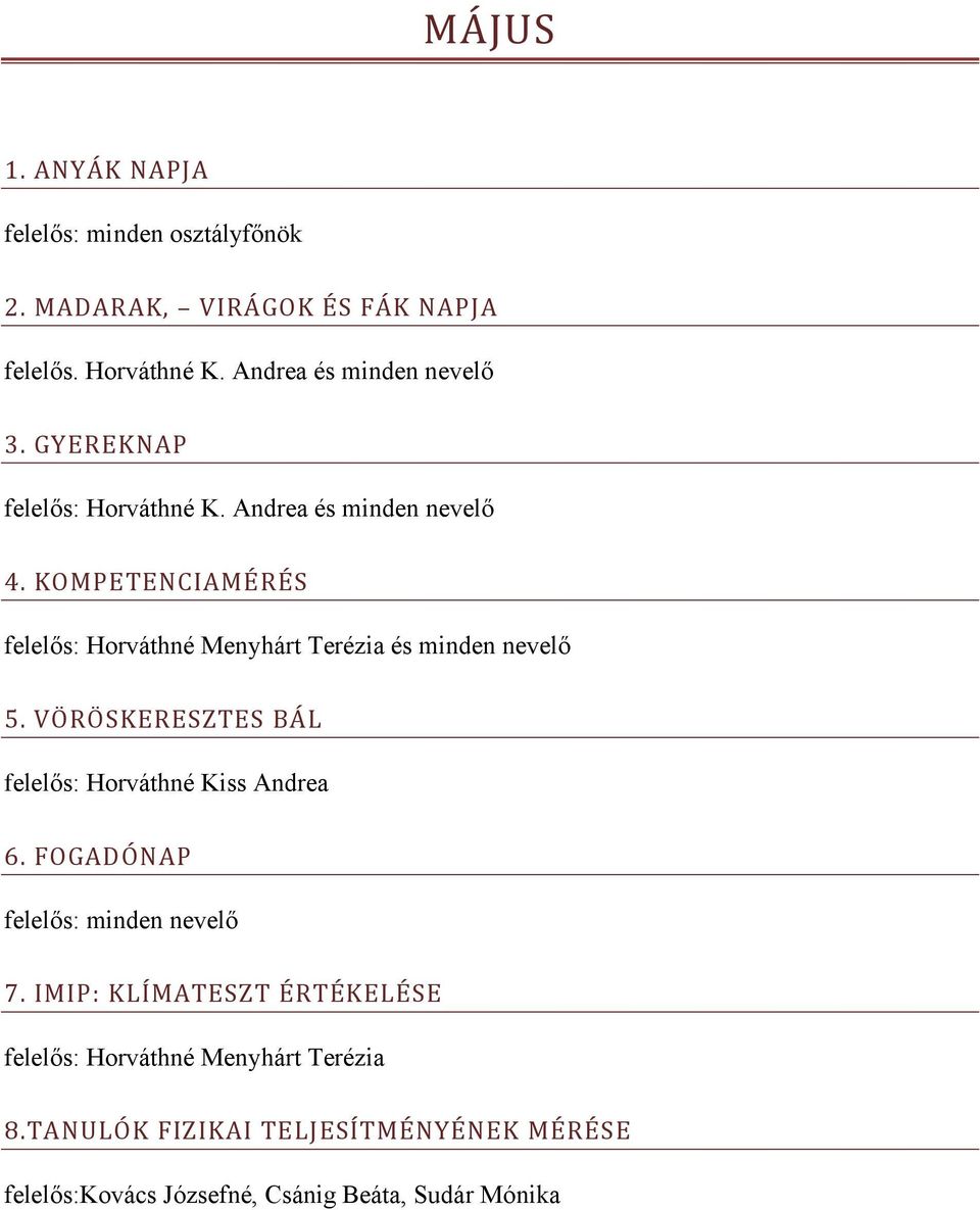 KOMPETENCIAMÉRÉS és minden nevelő 5. VÖRÖSKERESZTES BÁL felelős: Horváthné Kiss Andrea 6.