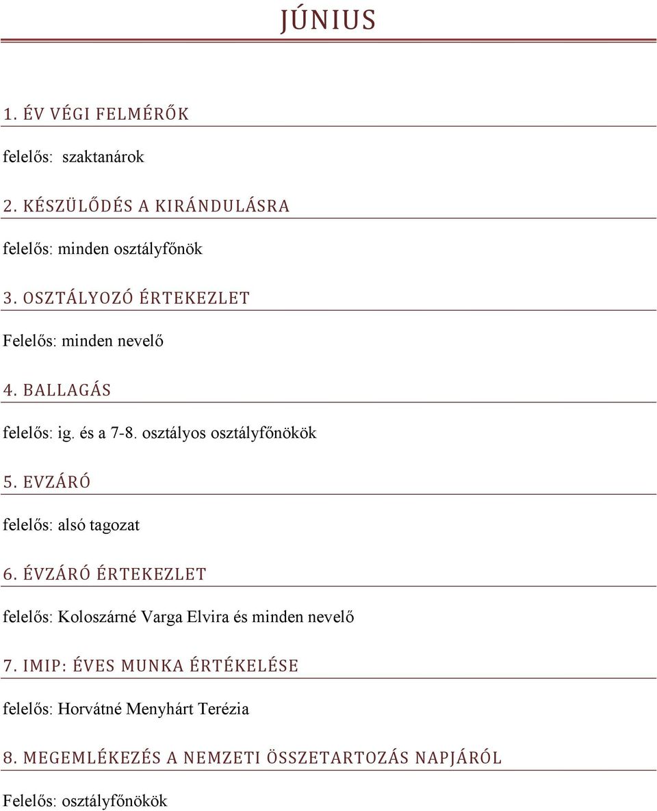 EVZÁRÓ felelős: alsó tagozat 6. ÉVZÁRÓ ÉRTEKEZLET felelős: Koloszárné Varga Elvira és minden nevelő 7.