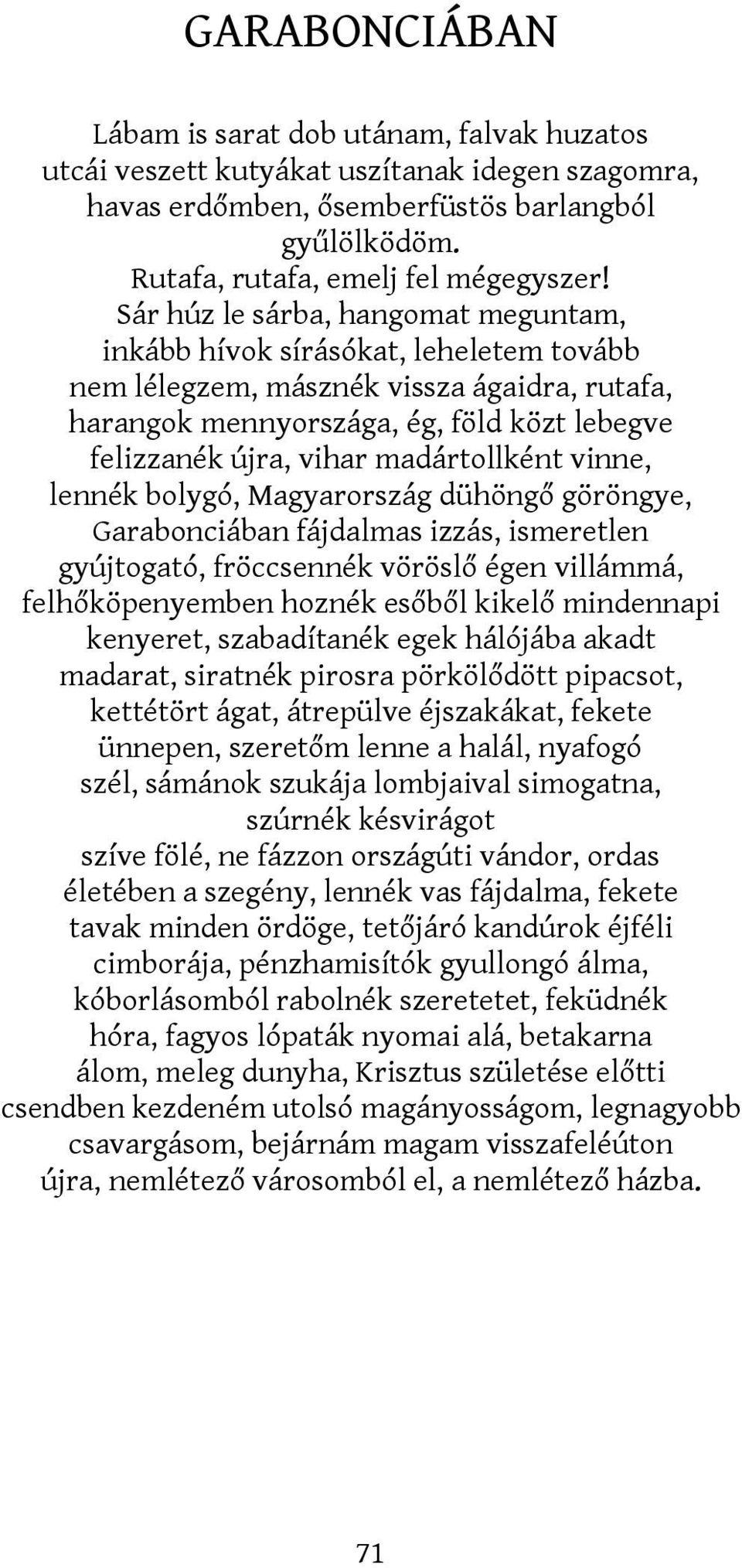 madártollként vinne, lennék bolygó, Magyarország dühöngő göröngye, Garabonciában fájdalmas izzás, ismeretlen gyújtogató, fröccsennék vöröslő égen villámmá, felhőköpenyemben hoznék esőből kikelő