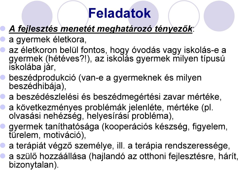 zavar mértéke, a következményes problémák jelenléte, mértéke (pl.