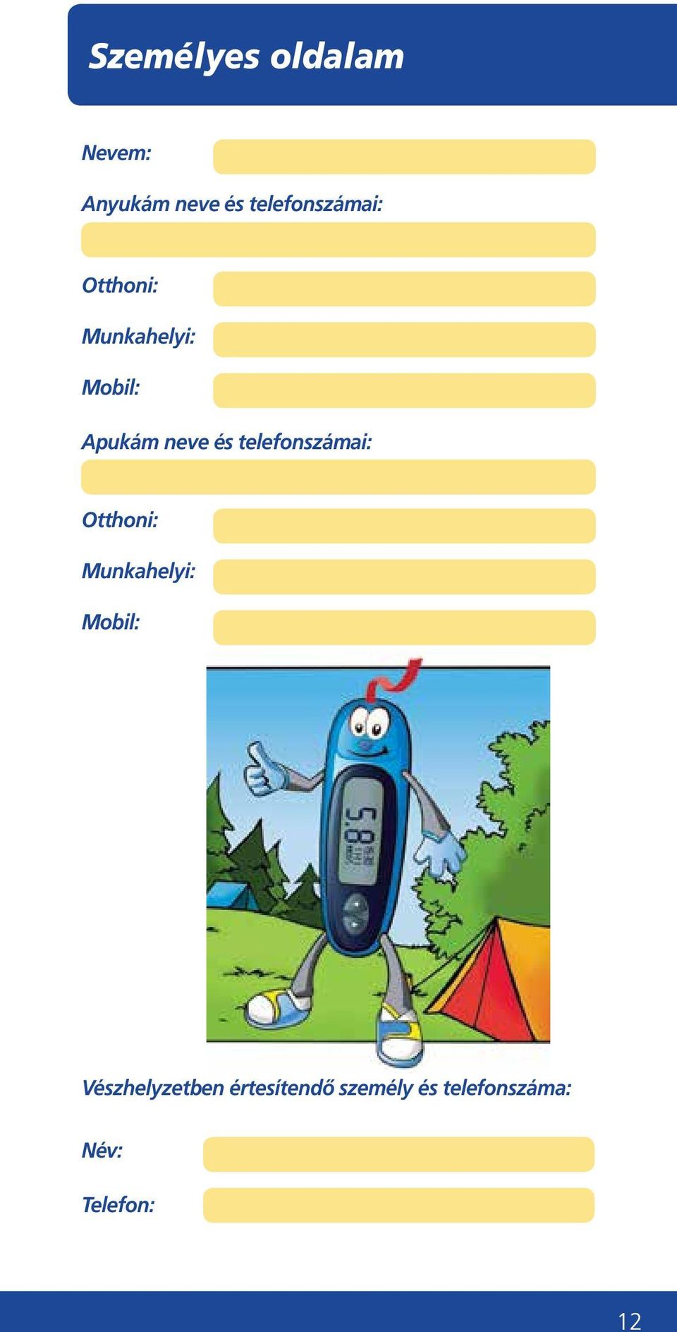 neve és telefonszámai: Otthoni: Munkahelyi: Mobil: