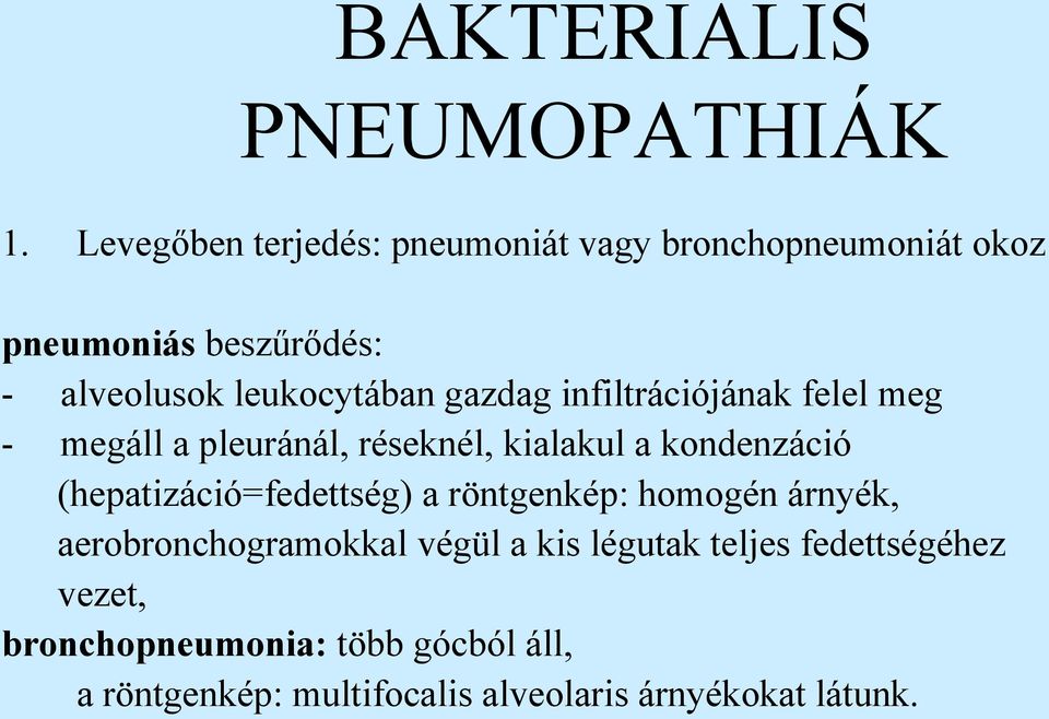gazdag infiltrációjának felel meg - megáll a pleuránál, réseknél, kialakul a kondenzáció