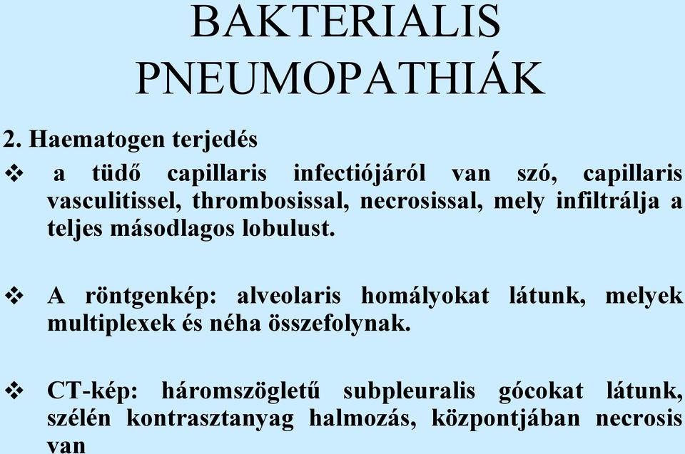 thrombosissal, necrosissal, mely infiltrálja a teljes másodlagos lobulust.