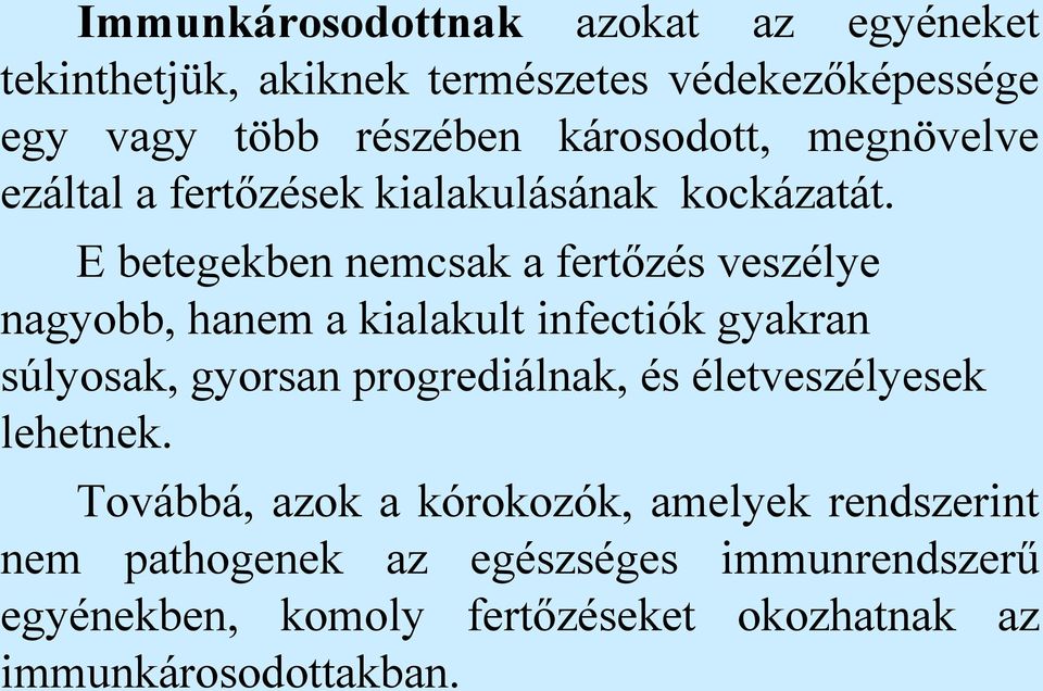 E betegekben nemcsak a fertőzés veszélye nagyobb, hanem a kialakult infectiók gyakran súlyosak, gyorsan progrediálnak, és