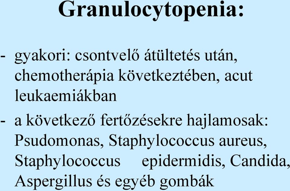 következő fertőzésekre hajlamosak: Psudomonas,