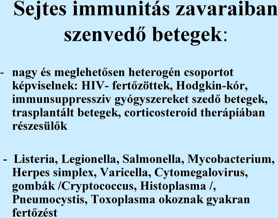 corticosteroid therápiában részesülők - Listeria, Legionella, Salmonella, Mycobacterium, Herpes simplex,
