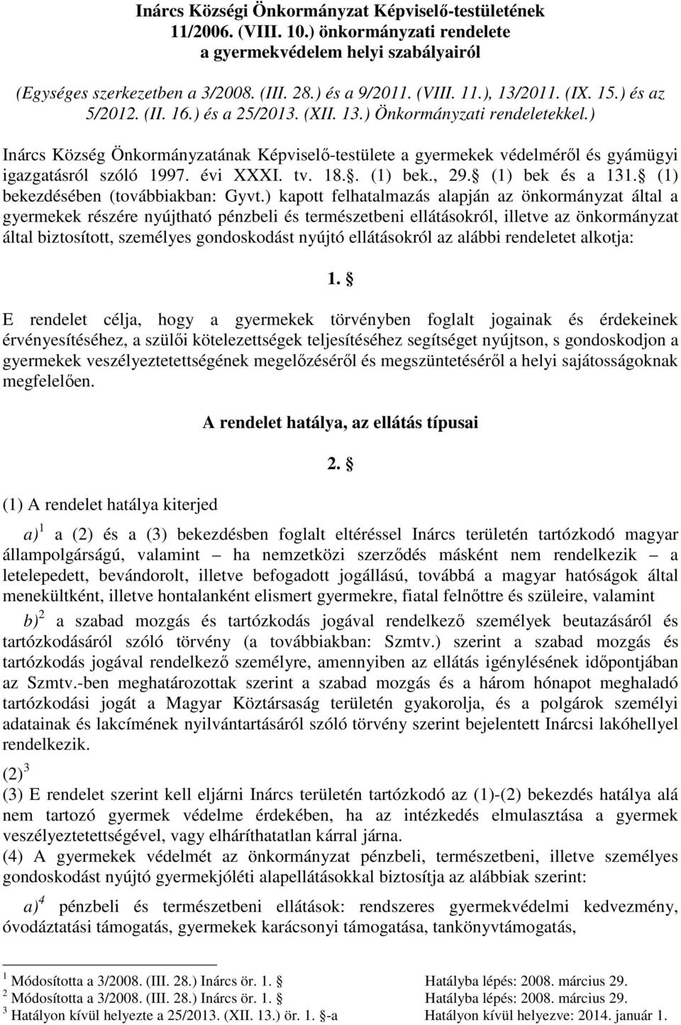 évi XXXI. tv. 18.. (1) bek., 29. (1) bek és a 131. (1) bekezdésében (továbbiakban: Gyvt.