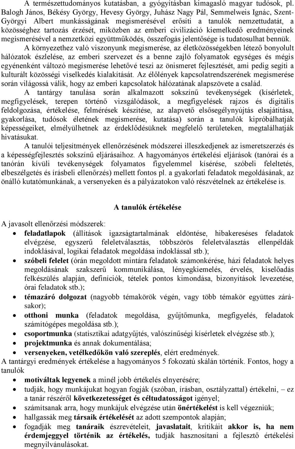 miközben az emberi civilizáció kiemelkedő eredményeinek megismerésével a nemzetközi együttműködés, összefogás jelentősége is tudatosulhat bennük.