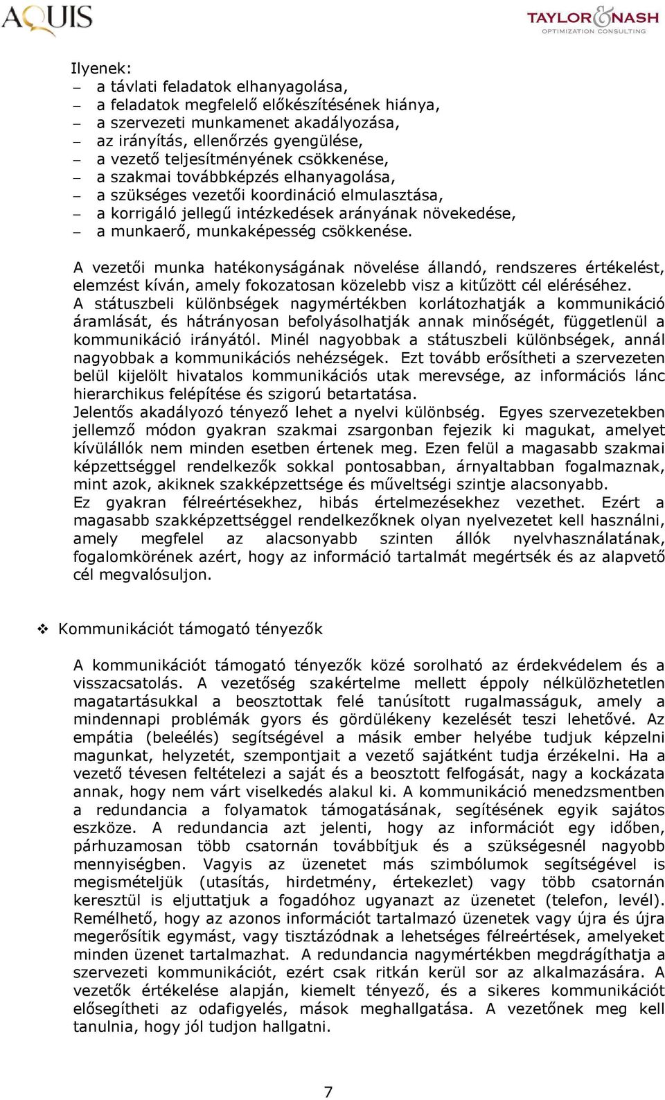 A vezetői munka hatékonyságának növelése állandó, értékelést, elemzést kíván, amely fokozatosan közelebb visz a kitűzött cél eléréséhez.