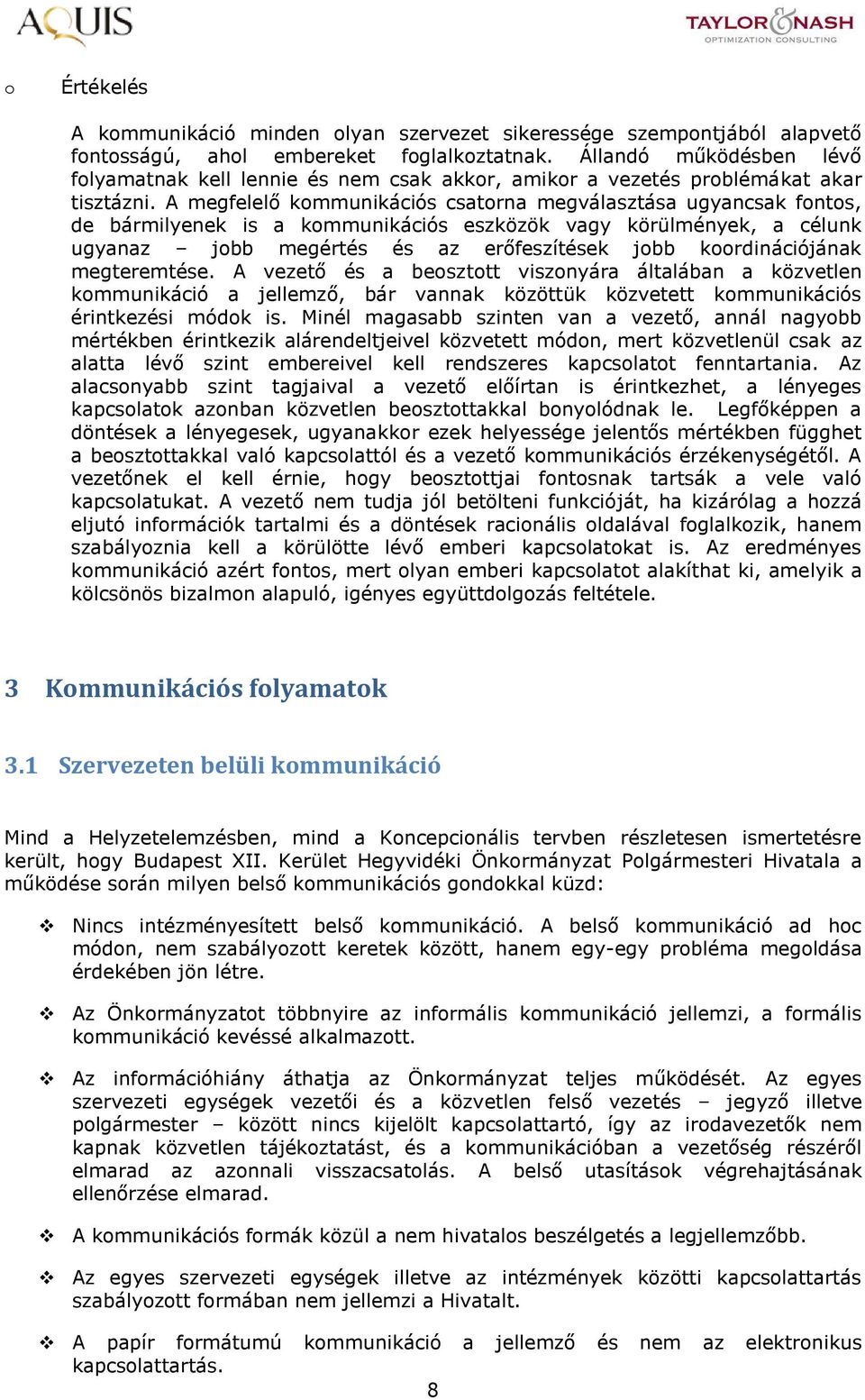 A megfelelő kommunikációs csatorna megválasztása ugyancsak fontos, de bármilyenek is a kommunikációs eszközök vagy körülmények, a célunk ugyanaz jobb megértés és az erőfeszítések jobb