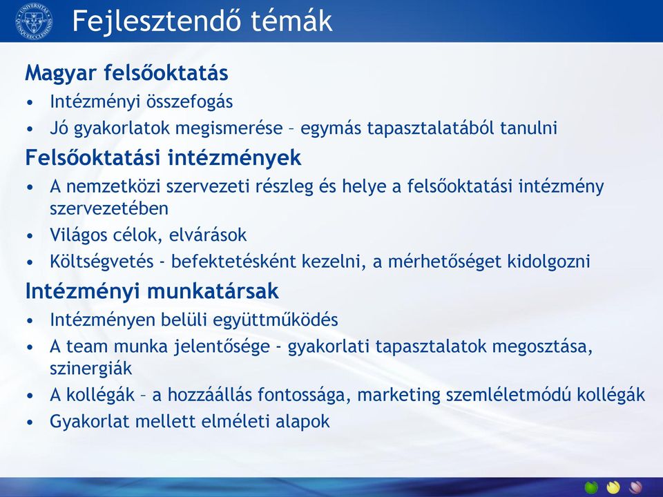 befektetésként kezelni, a mérhetőséget kidolgozni Intézményi munkatársak Intézményen belüli együttműködés A team munka jelentősége -