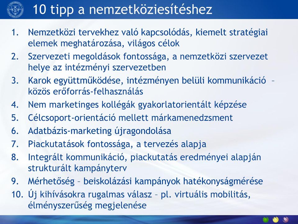 Nem marketinges kollégák gyakorlatorientált képzése 5. Célcsoport-orientáció mellett márkamenedzsment 6. Adatbázis-marketing újragondolása 7.